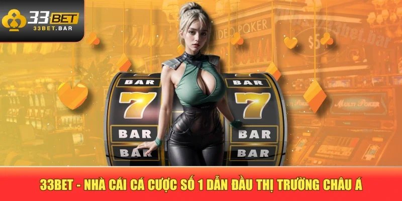 Khám Phá Thế Giới Giải Trí Trực Tuyến Cùng Nhà Cái 33BET Uy Tín