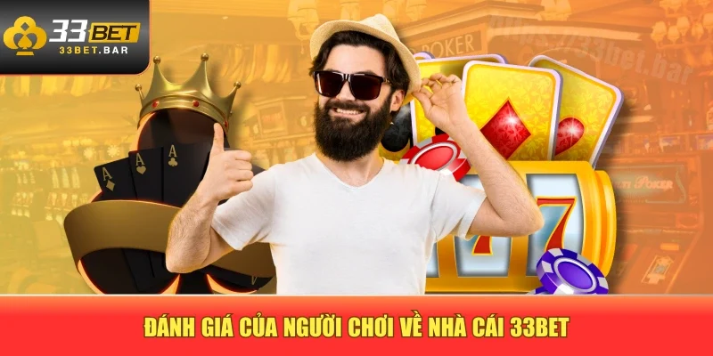 Đánh giá của người chơi về nhà cái 33BET