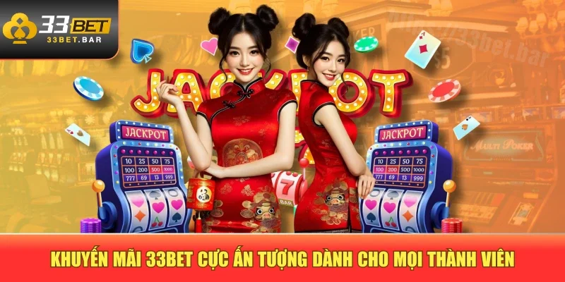 Khuyến mãi 33BET cực ấn tượng dành cho mọi thành viên