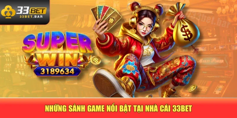 Những sảnh game nổi bật tại nhà cái 33BET
