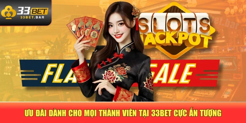 Ưu đãi dành cho mọi thành viên tại 33BET cực ấn tượng